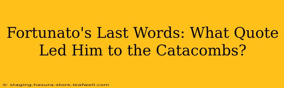 Fortunato's Last Words: What Quote Led Him to the Catacombs?