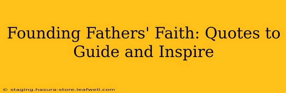 Founding Fathers' Faith: Quotes to Guide and Inspire
