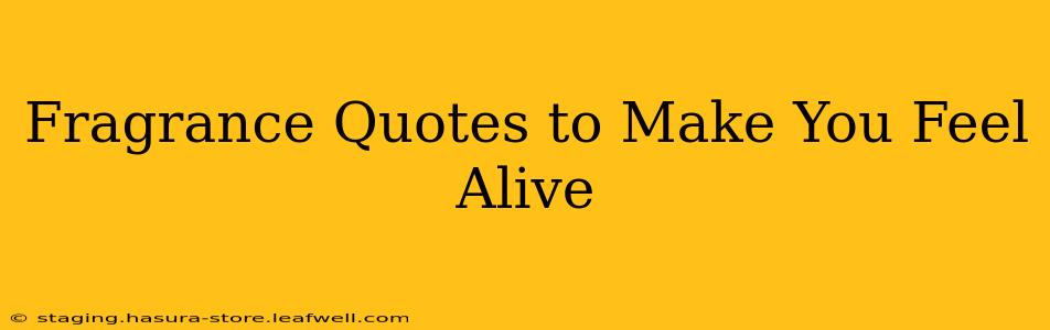 Fragrance Quotes to Make You Feel Alive