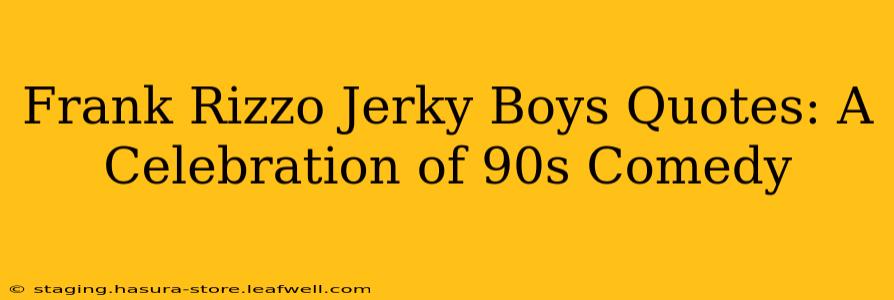 Frank Rizzo Jerky Boys Quotes: A Celebration of 90s Comedy