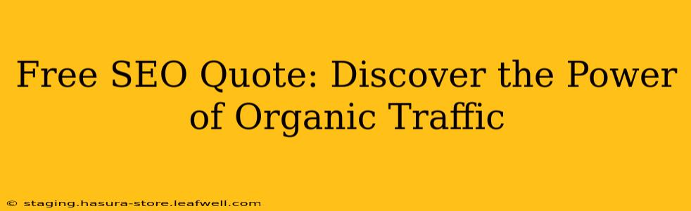 Free SEO Quote: Discover the Power of Organic Traffic