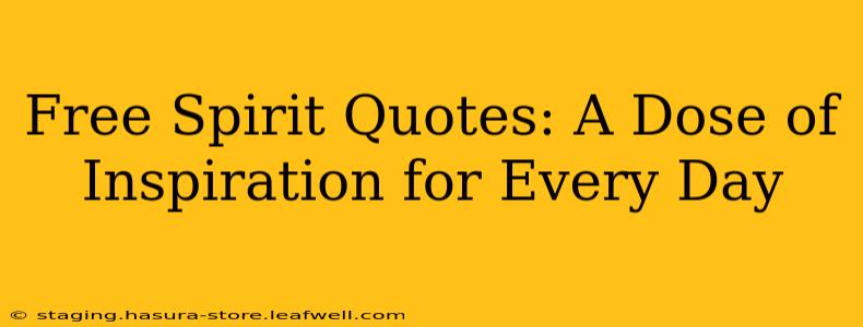 Free Spirit Quotes: A Dose of Inspiration for Every Day