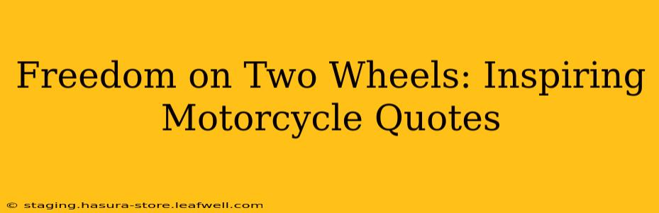 Freedom on Two Wheels: Inspiring Motorcycle Quotes