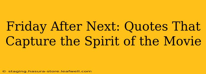 Friday After Next: Quotes That Capture the Spirit of the Movie