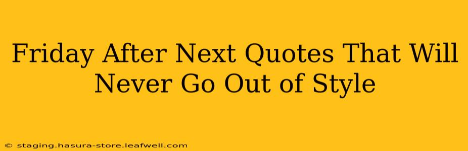 Friday After Next Quotes That Will Never Go Out of Style