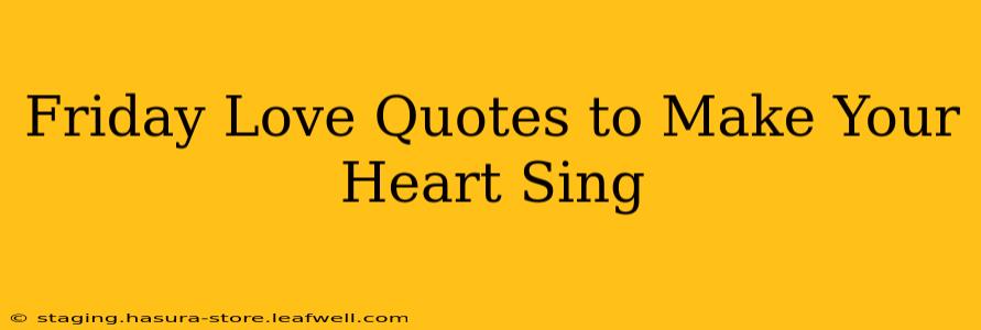 Friday Love Quotes to Make Your Heart Sing