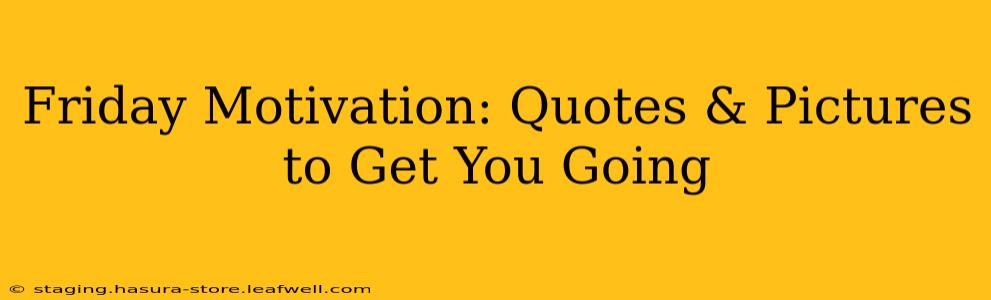 Friday Motivation: Quotes & Pictures to Get You Going