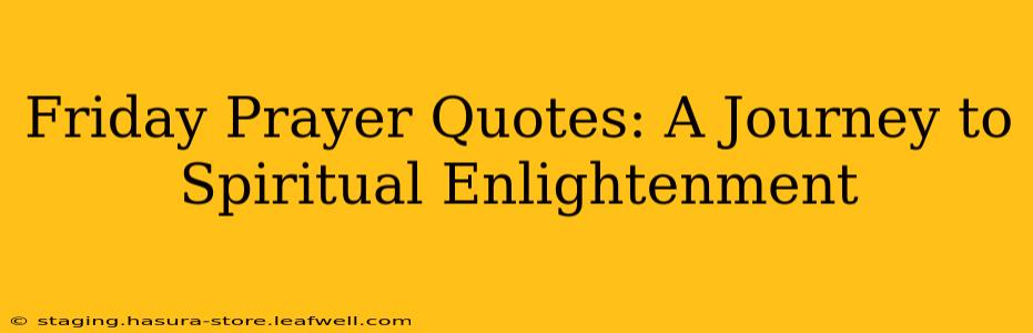 Friday Prayer Quotes: A Journey to Spiritual Enlightenment