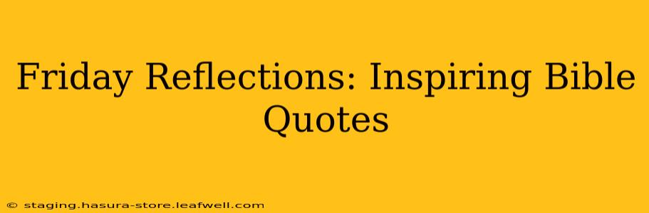 Friday Reflections: Inspiring Bible Quotes