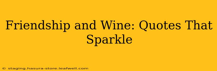 Friendship and Wine: Quotes That Sparkle