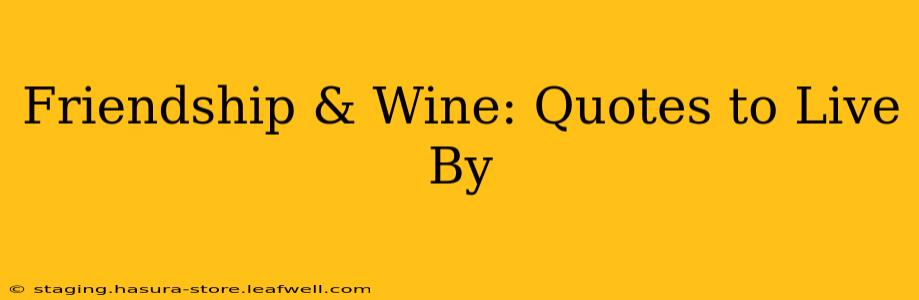 Friendship & Wine: Quotes to Live By