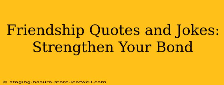 Friendship Quotes and Jokes: Strengthen Your Bond
