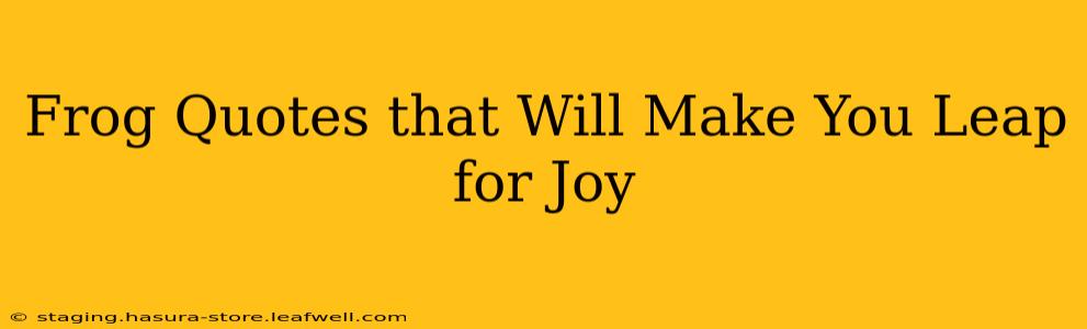 Frog Quotes that Will Make You Leap for Joy