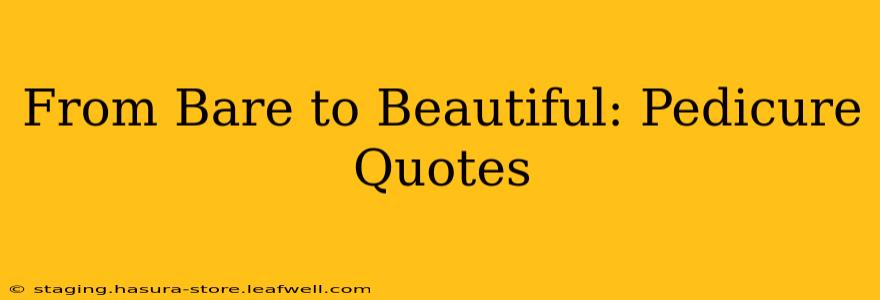 From Bare to Beautiful: Pedicure Quotes
