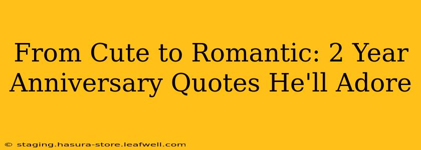 From Cute to Romantic: 2 Year Anniversary Quotes He'll Adore