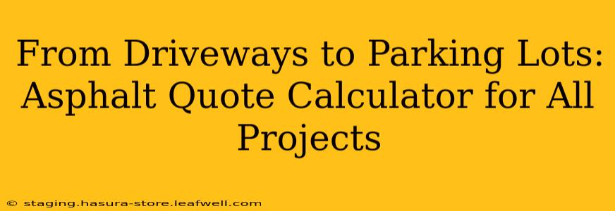 From Driveways to Parking Lots: Asphalt Quote Calculator for All Projects