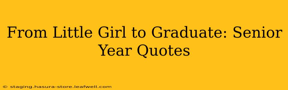 From Little Girl to Graduate: Senior Year Quotes