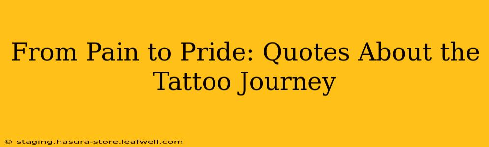 From Pain to Pride: Quotes About the Tattoo Journey
