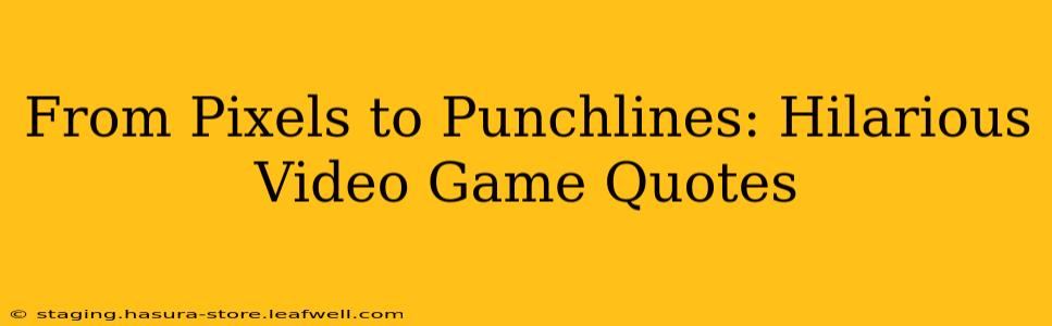 From Pixels to Punchlines: Hilarious Video Game Quotes