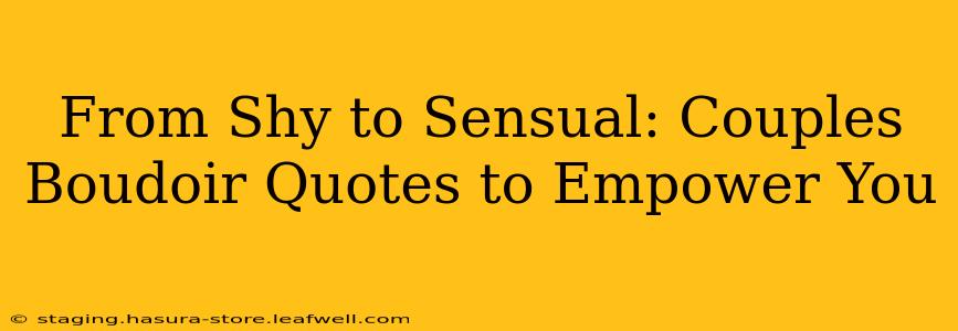 From Shy to Sensual: Couples Boudoir Quotes to Empower You
