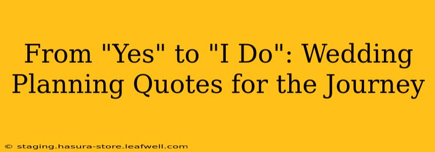 From "Yes" to "I Do": Wedding Planning Quotes for the Journey