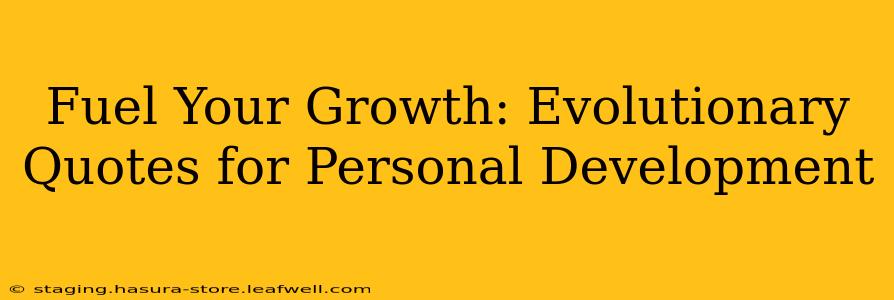 Fuel Your Growth: Evolutionary Quotes for Personal Development