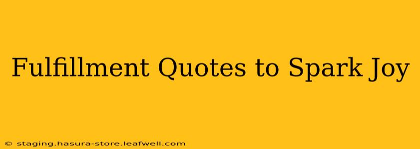 Fulfillment Quotes to Spark Joy