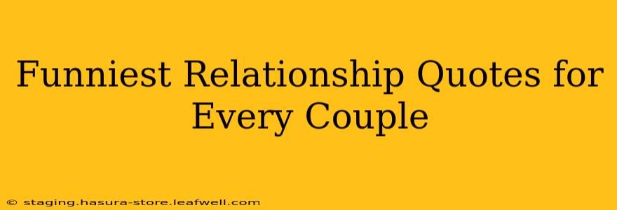 Funniest Relationship Quotes for Every Couple