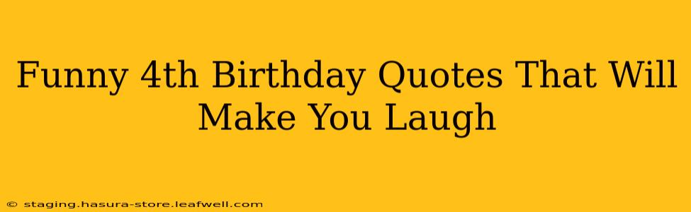 Funny 4th Birthday Quotes That Will Make You Laugh