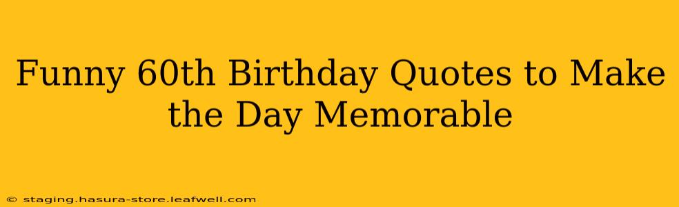 Funny 60th Birthday Quotes to Make the Day Memorable