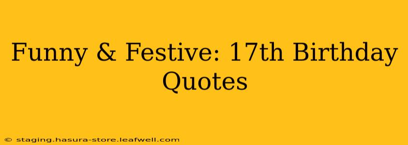 Funny & Festive: 17th Birthday Quotes