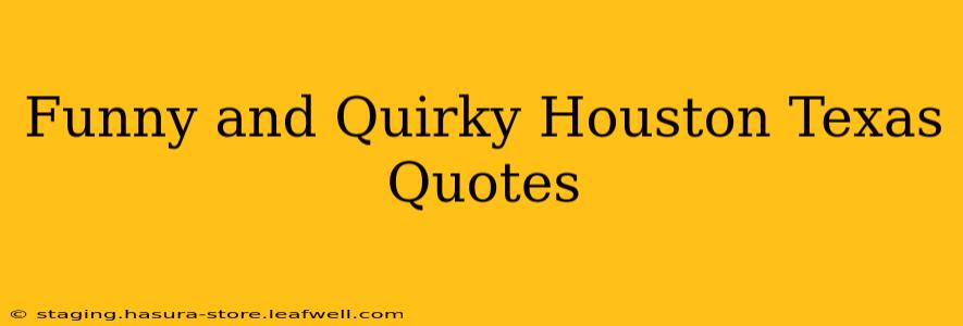 Funny and Quirky Houston Texas Quotes