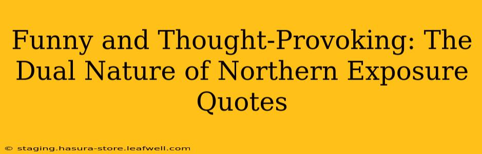 Funny and Thought-Provoking: The Dual Nature of Northern Exposure Quotes