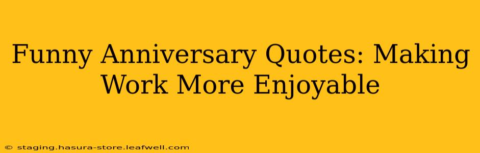 Funny Anniversary Quotes: Making Work More Enjoyable