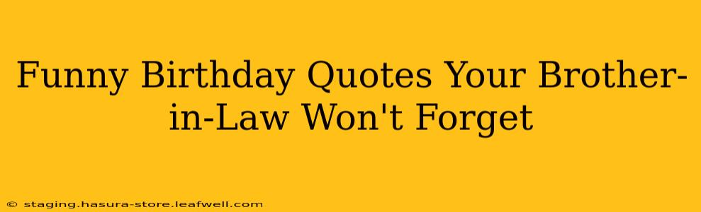Funny Birthday Quotes Your Brother-in-Law Won't Forget