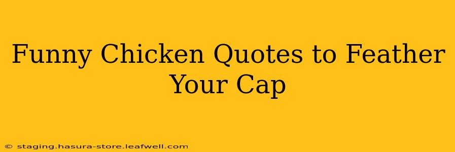 Funny Chicken Quotes to Feather Your Cap