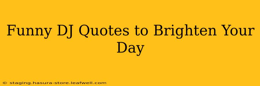 Funny DJ Quotes to Brighten Your Day
