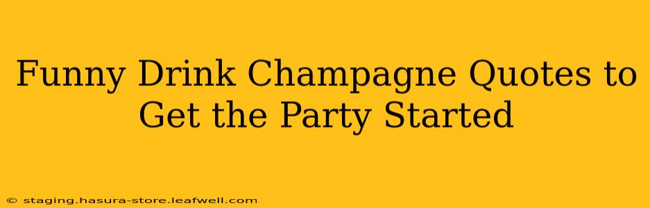 Funny Drink Champagne Quotes to Get the Party Started