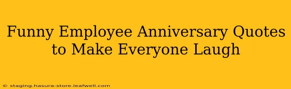 Funny Employee Anniversary Quotes to Make Everyone Laugh