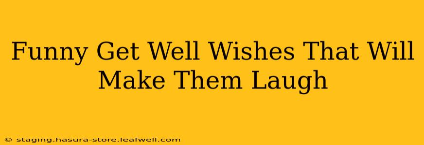 Funny Get Well Wishes That Will Make Them Laugh