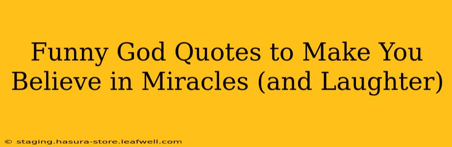 Funny God Quotes to Make You Believe in Miracles (and Laughter)