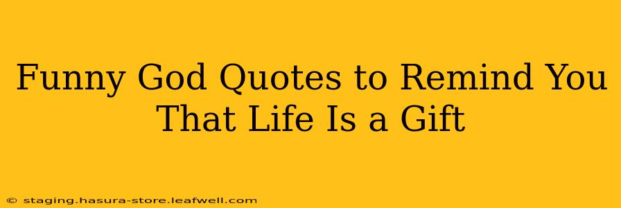 Funny God Quotes to Remind You That Life Is a Gift