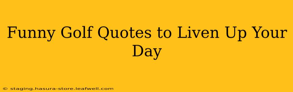 Funny Golf Quotes to Liven Up Your Day