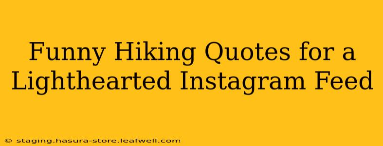 Funny Hiking Quotes for a Lighthearted Instagram Feed