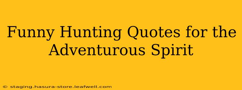 Funny Hunting Quotes for the Adventurous Spirit