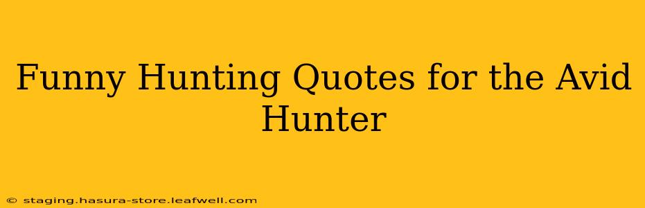 Funny Hunting Quotes for the Avid Hunter