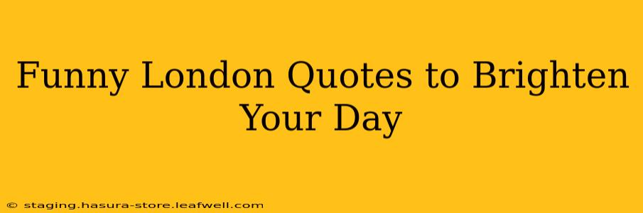 Funny London Quotes to Brighten Your Day