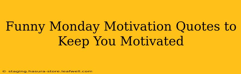 Funny Monday Motivation Quotes to Keep You Motivated