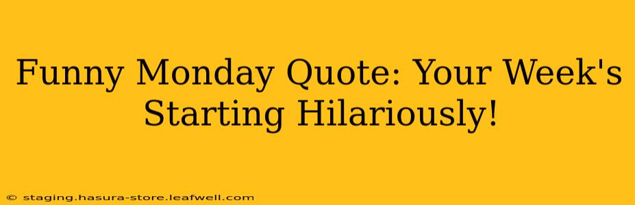 Funny Monday Quote: Your Week's Starting Hilariously!