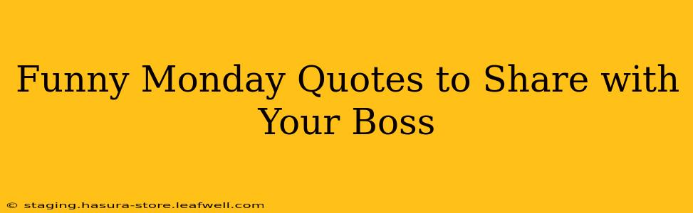 Funny Monday Quotes to Share with Your Boss